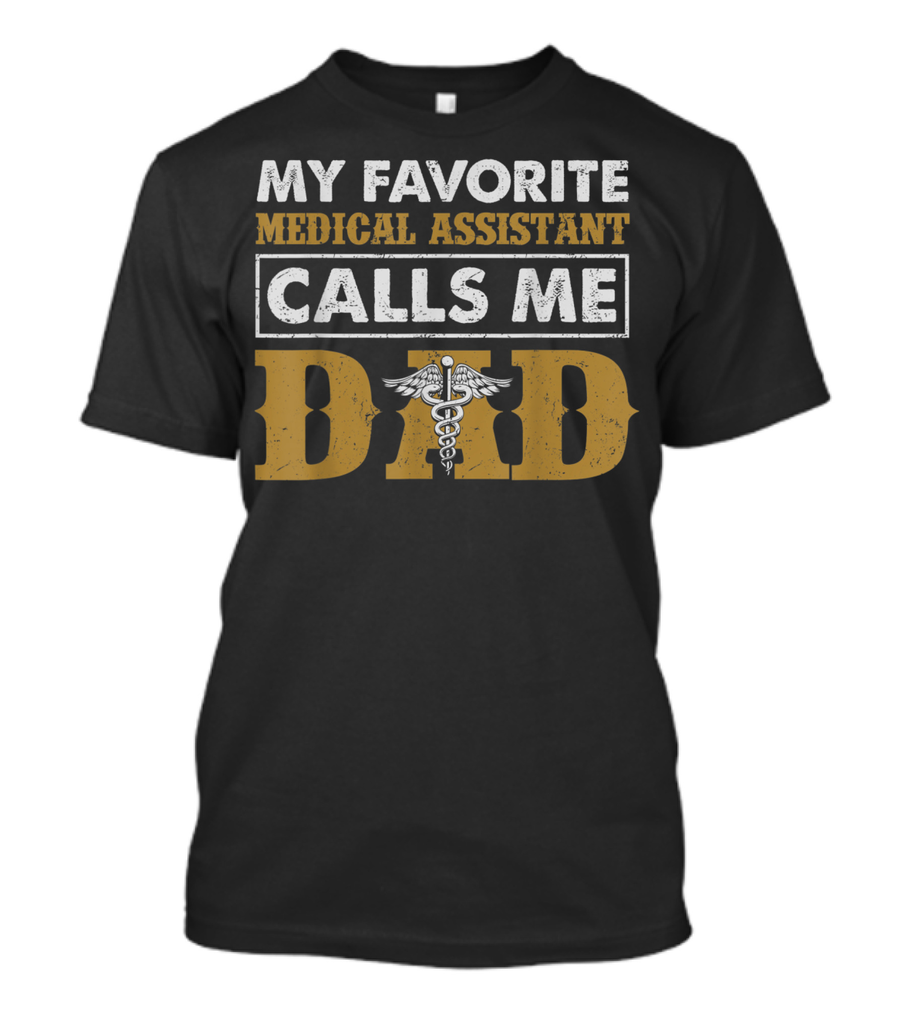 My Favorite Medical Assistant Calls Me Dad Featuring Caduceus Symbol In Bold Letters T-Shirt