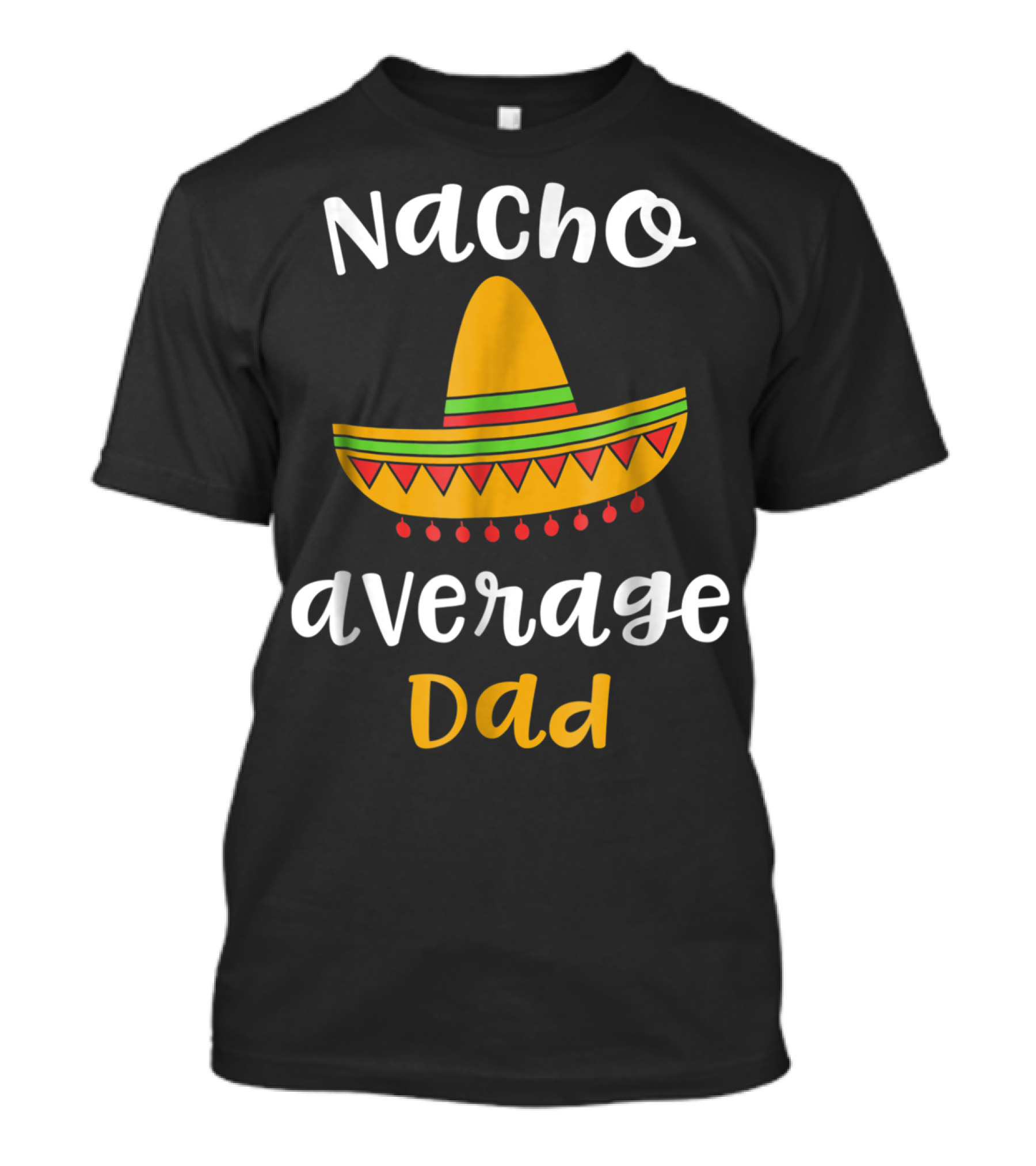 Nacho Average Dad Mexican Fiesta Sombrero T-Shirt