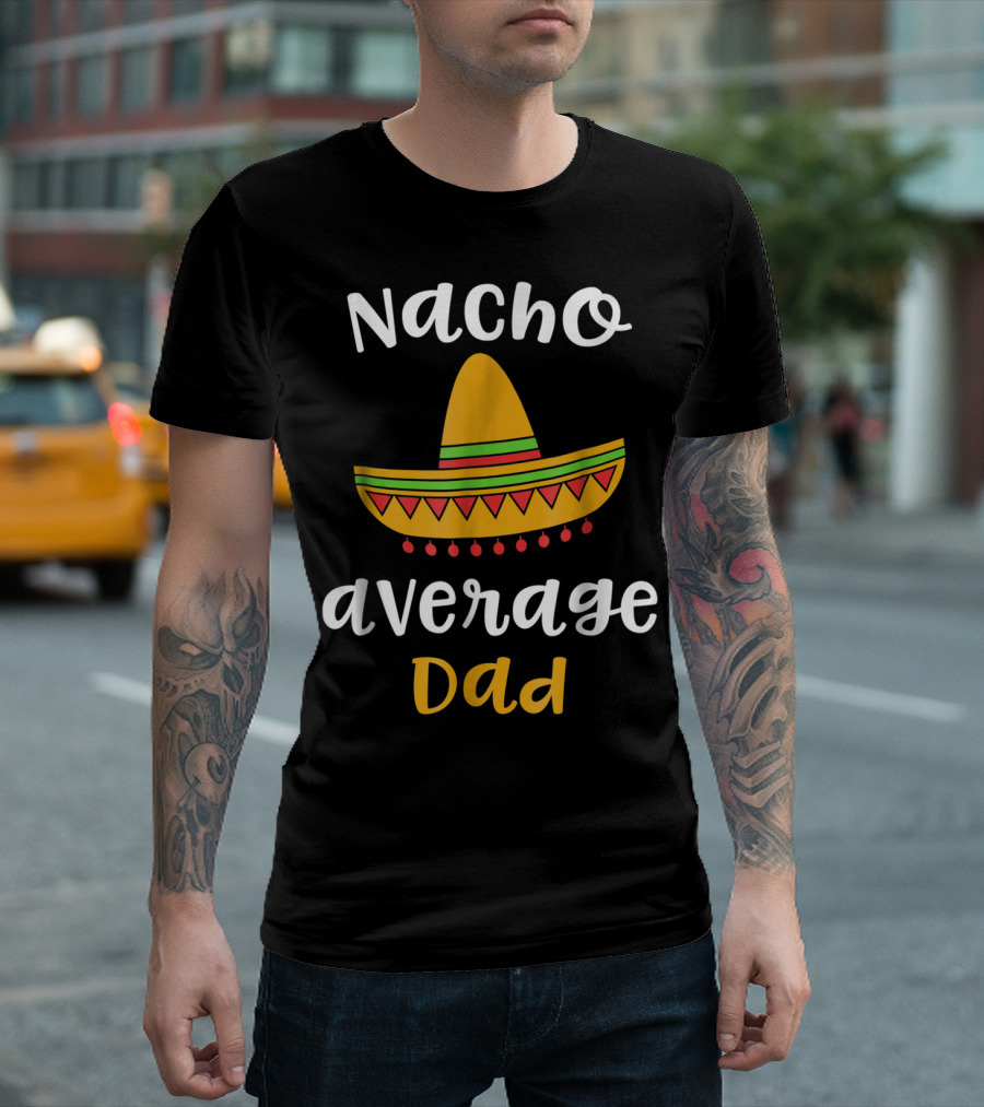 Nacho Average Dad Mexican Fiesta Sombrero T-Shirt