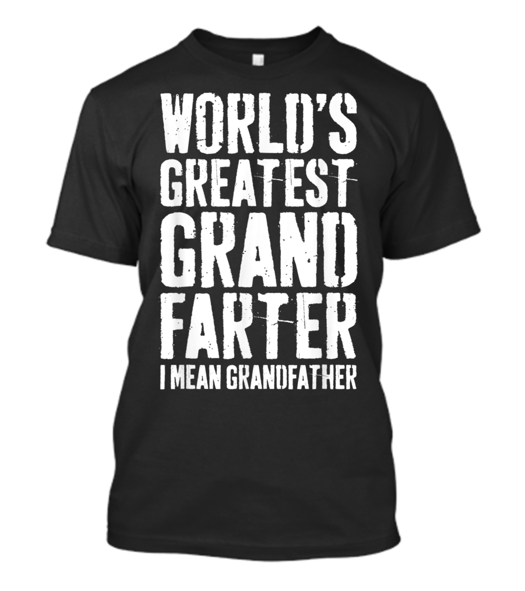 WORLD'S GREATEST GRANDFARTER I MEAN GRANDFATHER T-Shirt