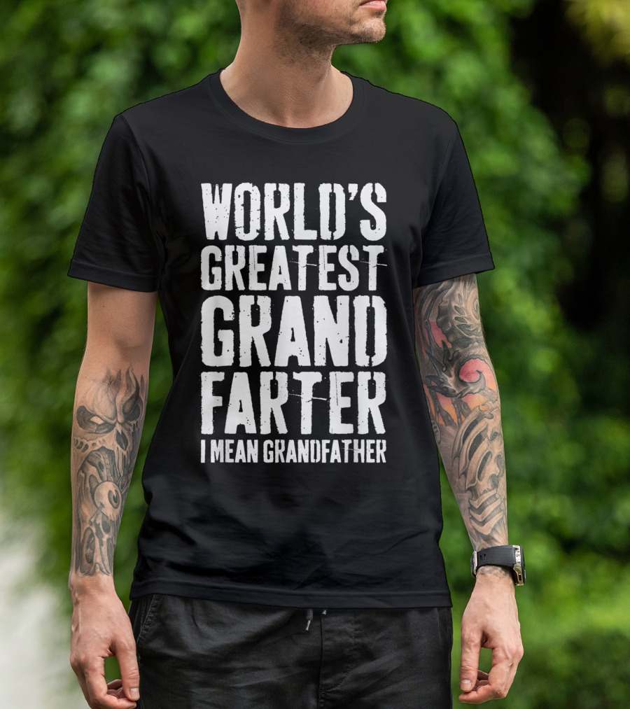 WORLD'S GREATEST GRANDFARTER I MEAN GRANDFATHER T-Shirt