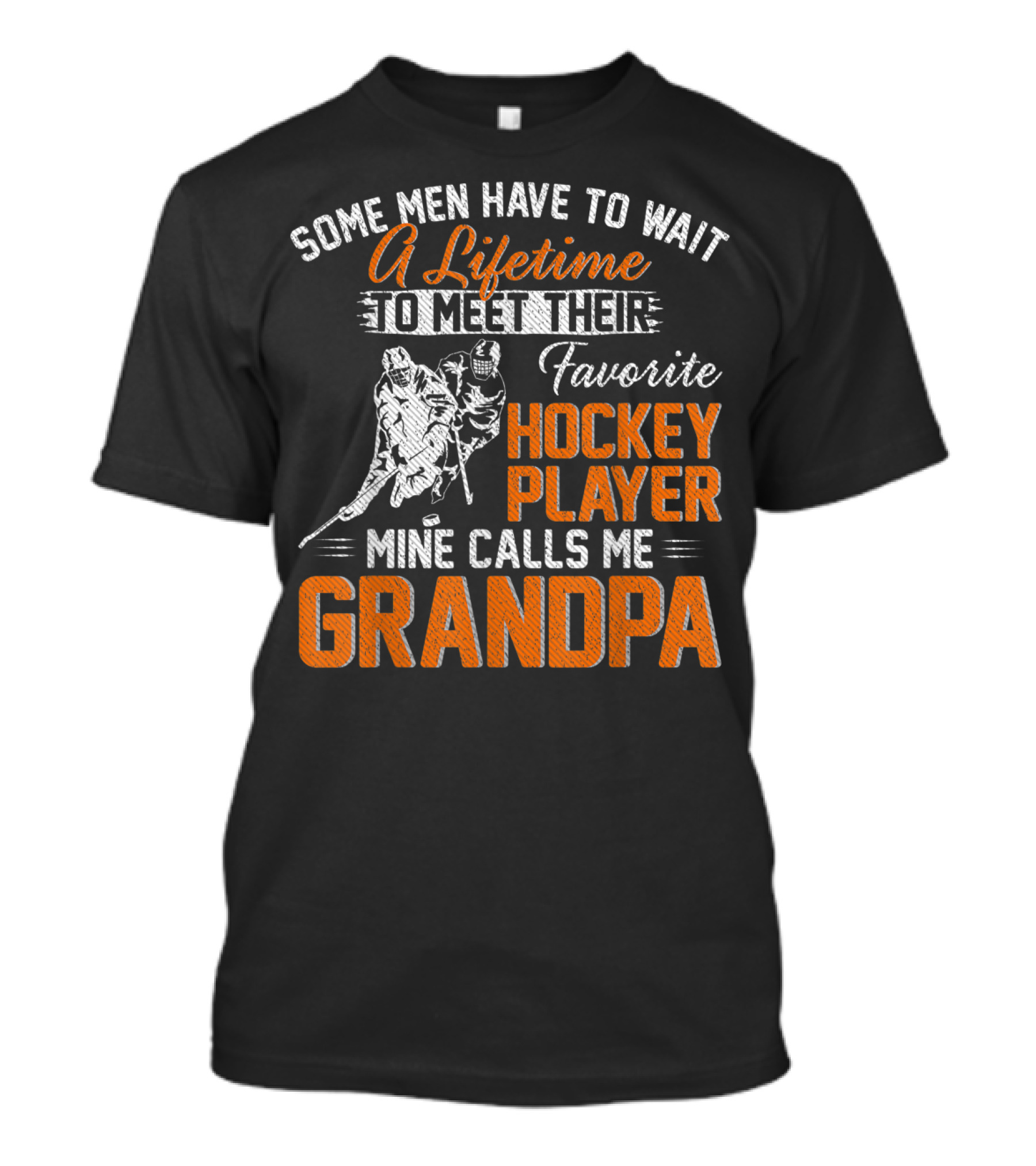 Some Men Have To Wait A Lifetime To Meet Their Favorite Hockey Player Mine Calls Me Grandpa T-Shirt