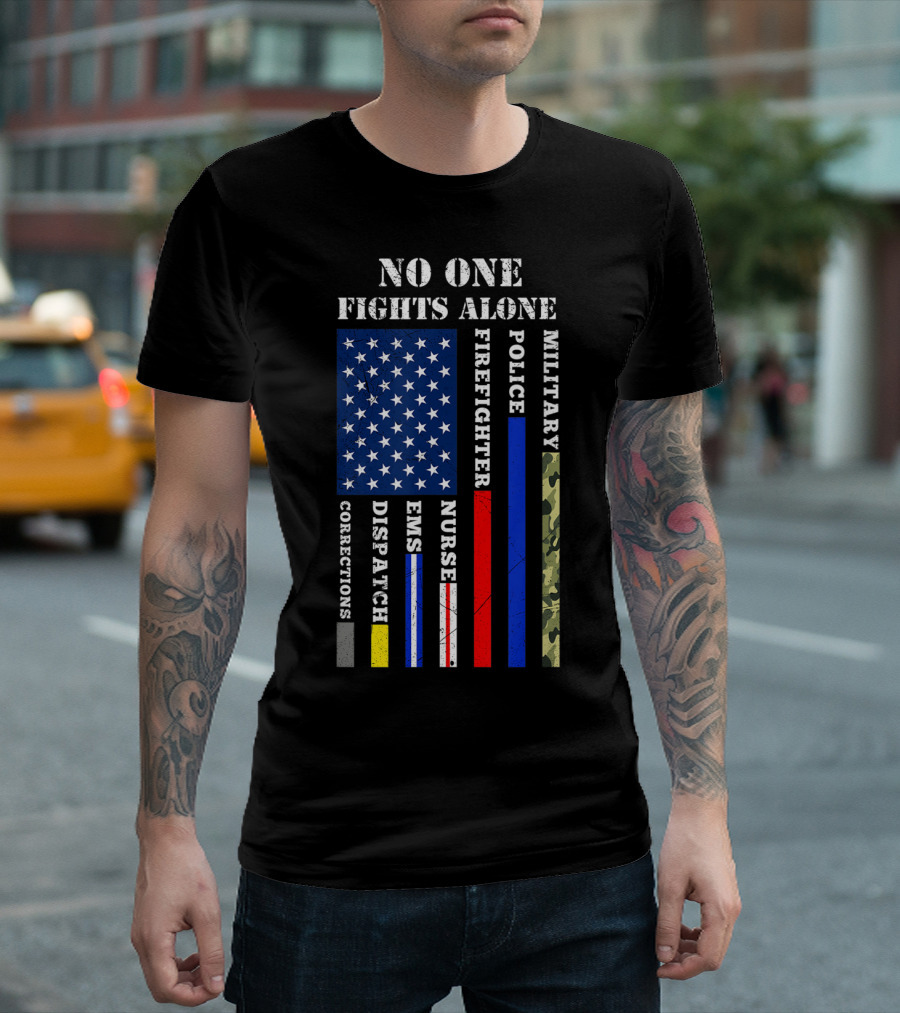 No One Fights Alone American Flag Corrections Dispatch EMS Nurse Firefighter Police Military T-Shirt