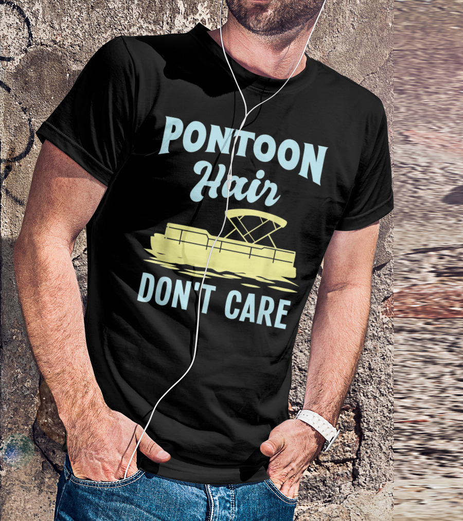 Pontoon Hair Don't Care Lake Pontooning Vibes T-Shirt