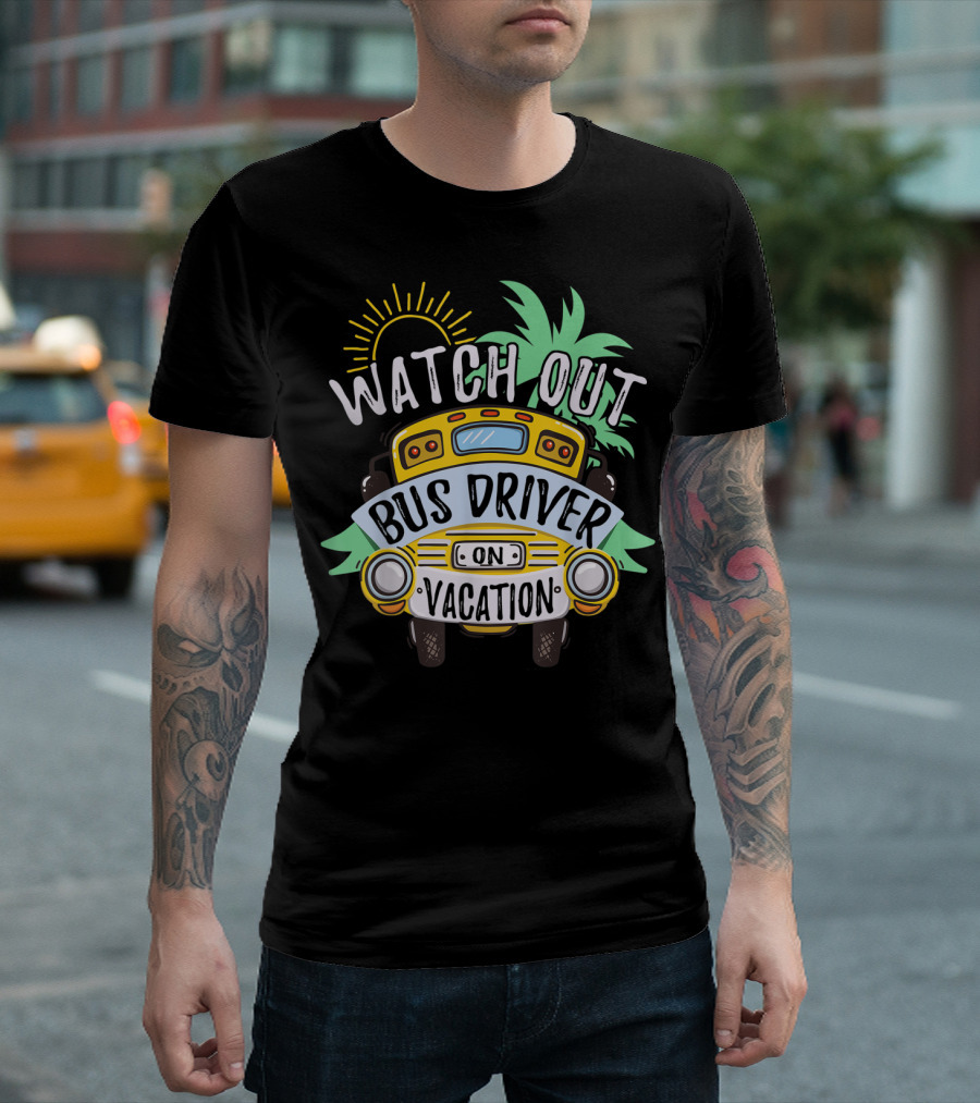 Watch Out Bus Driver on Vacation Summer Break T-Shirt