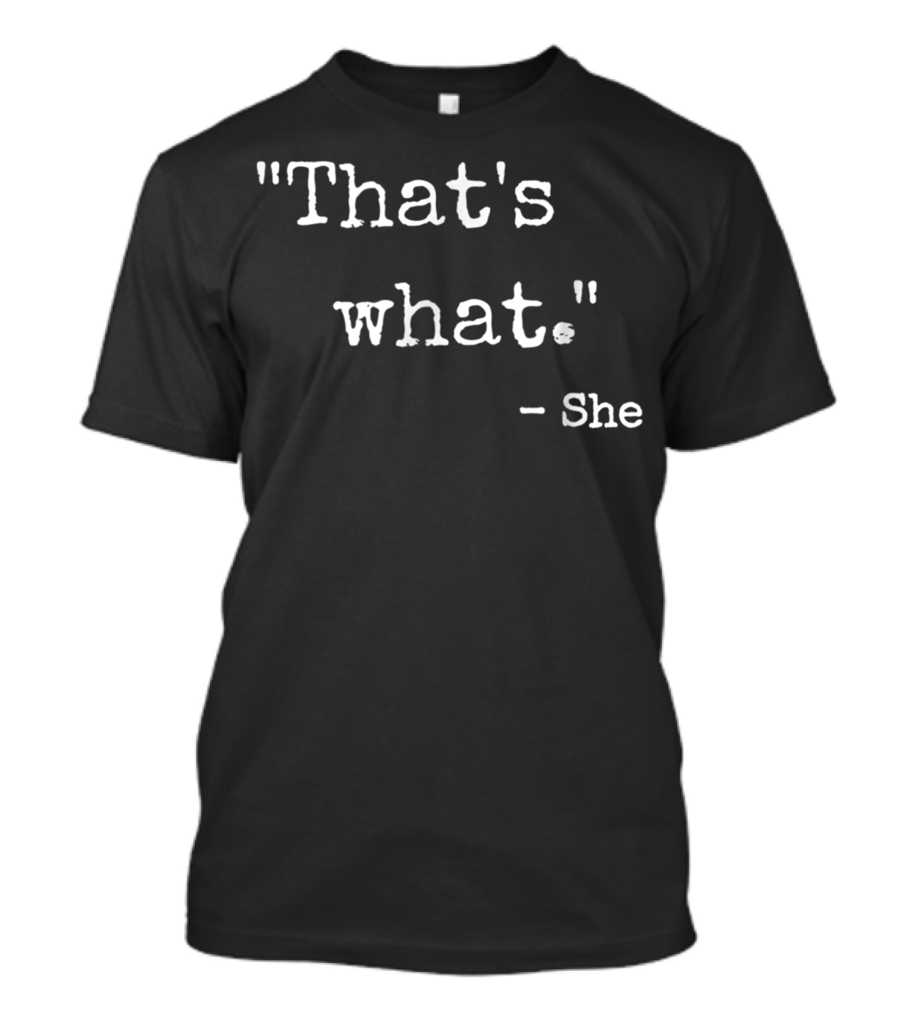 That's What - She T-Shirt