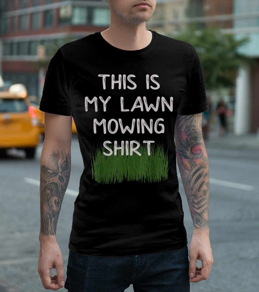 This Is My Lawn Mowing Shirt Grass Typography T-Shirt