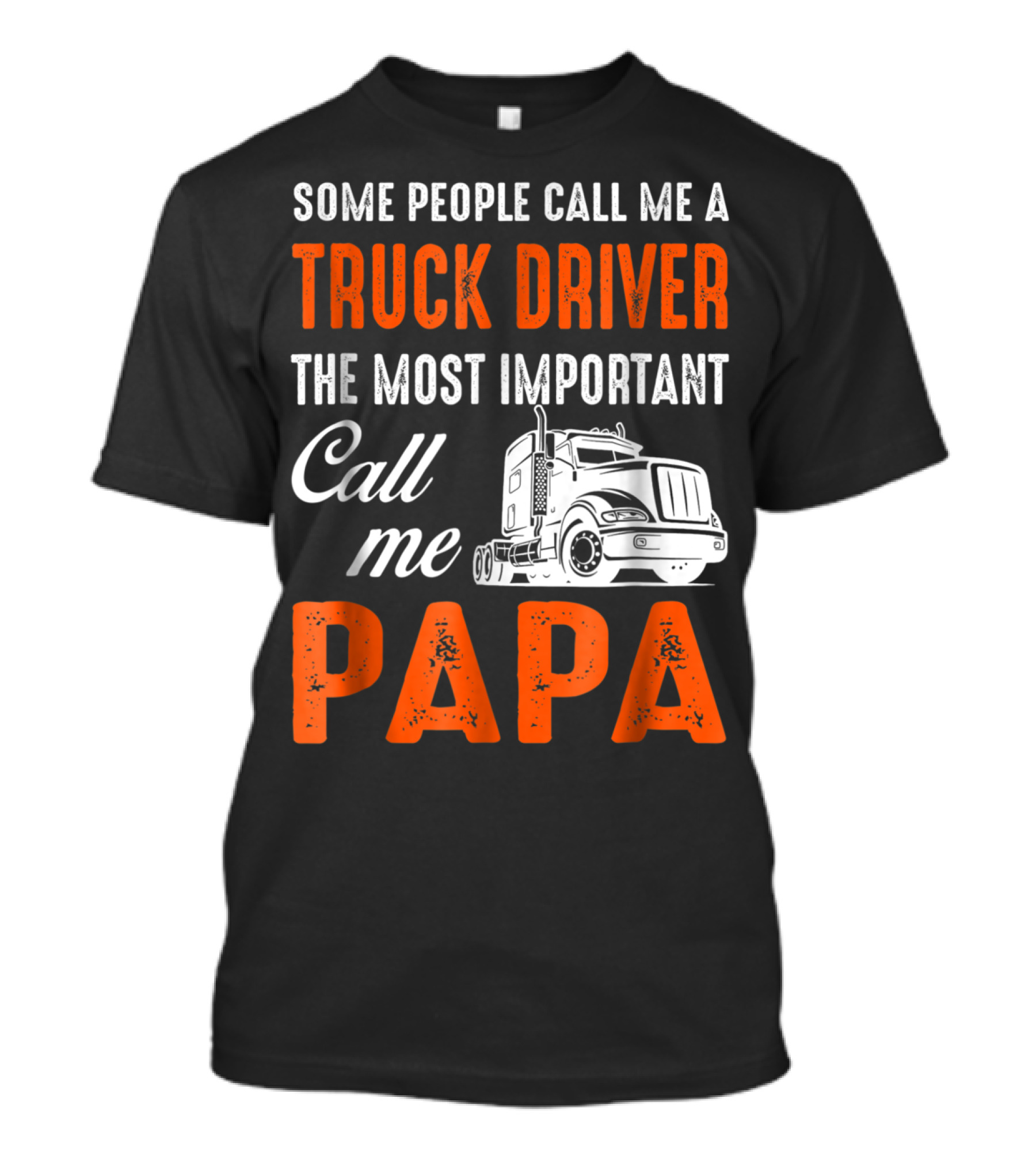 Some People Call Me A Truck Driver The Most Important Call Me Papa T-Shirt