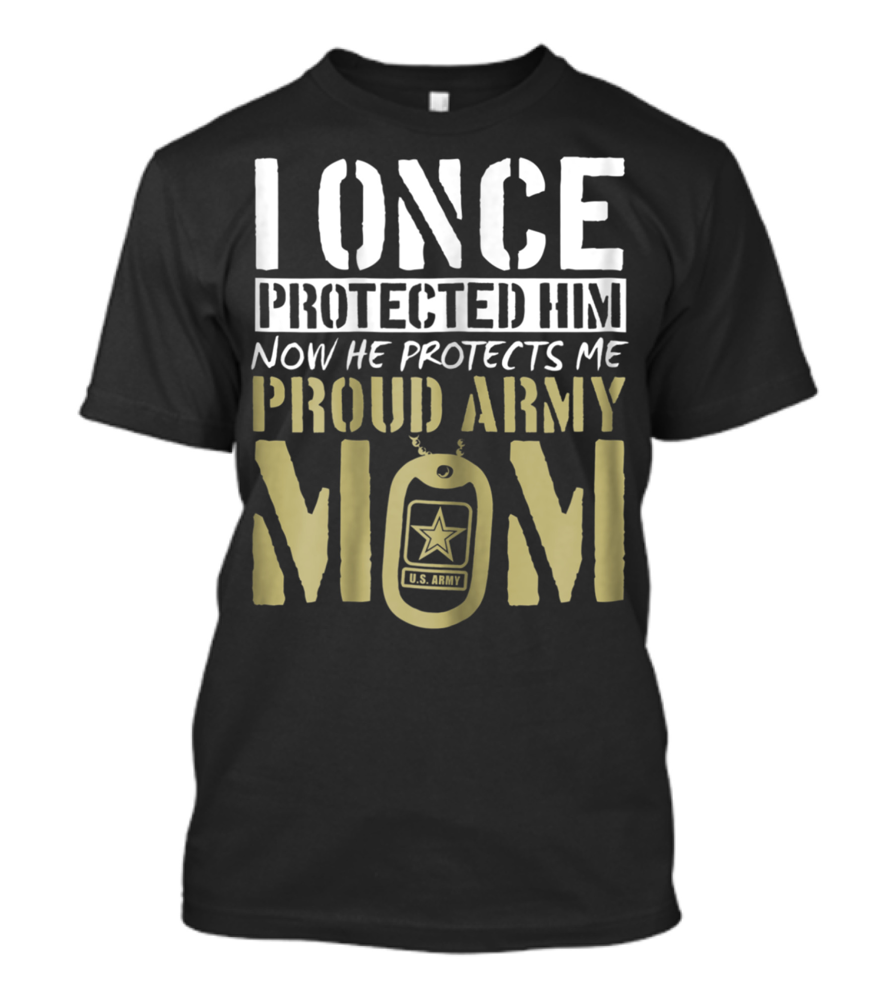 I Once Protected Him Now He Protects Me Proud Army Mom U.S. Army T-Shirt