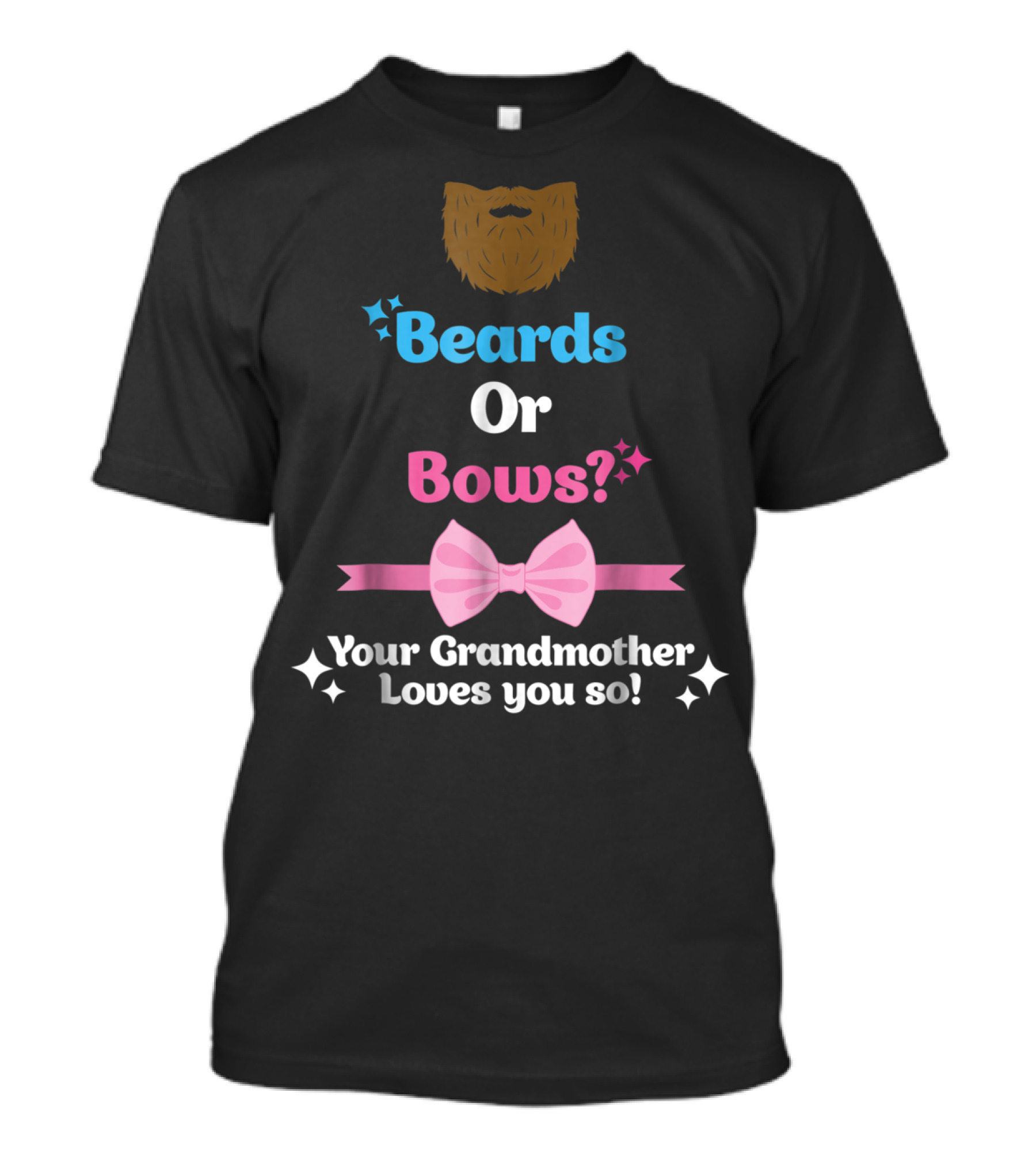 Beards Or Bows Your Grandmother Loves You So T-Shirt