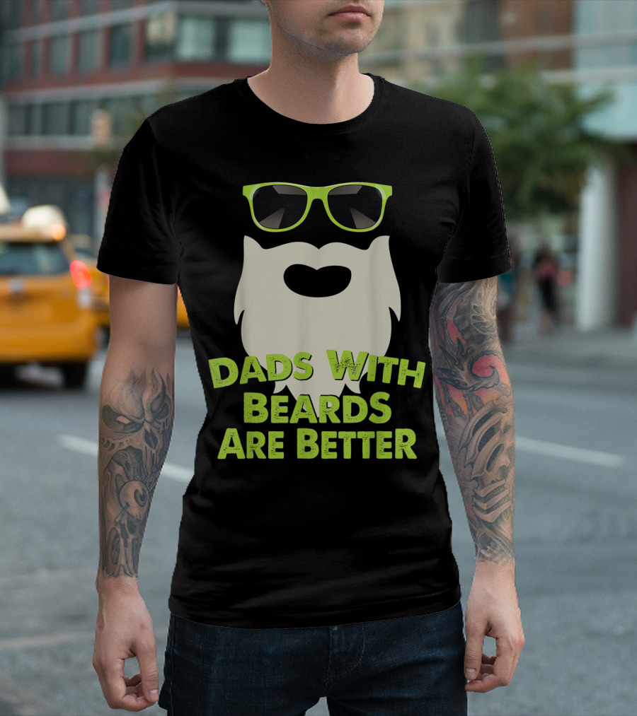 Dads With Beards Are Better Funny Beard Sunglasses T-Shirt
