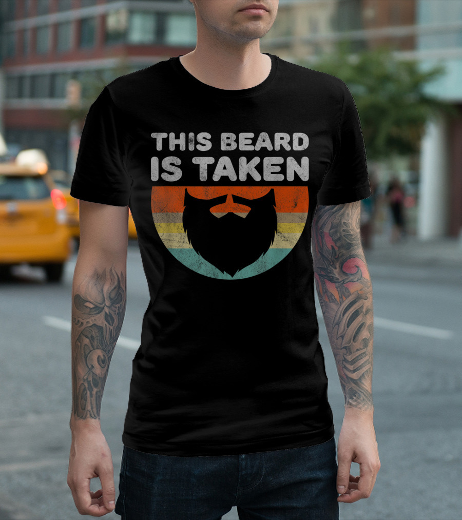 This Beard Is Taken Funny For Boyfriend Or Husband With A Beard T-Shirt