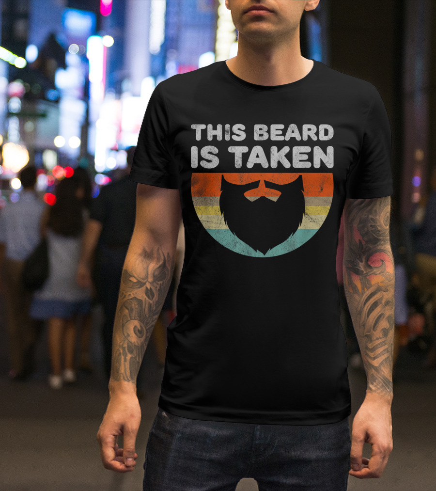 This Beard Is Taken Funny For Boyfriend Or Husband With A Beard T-Shirt