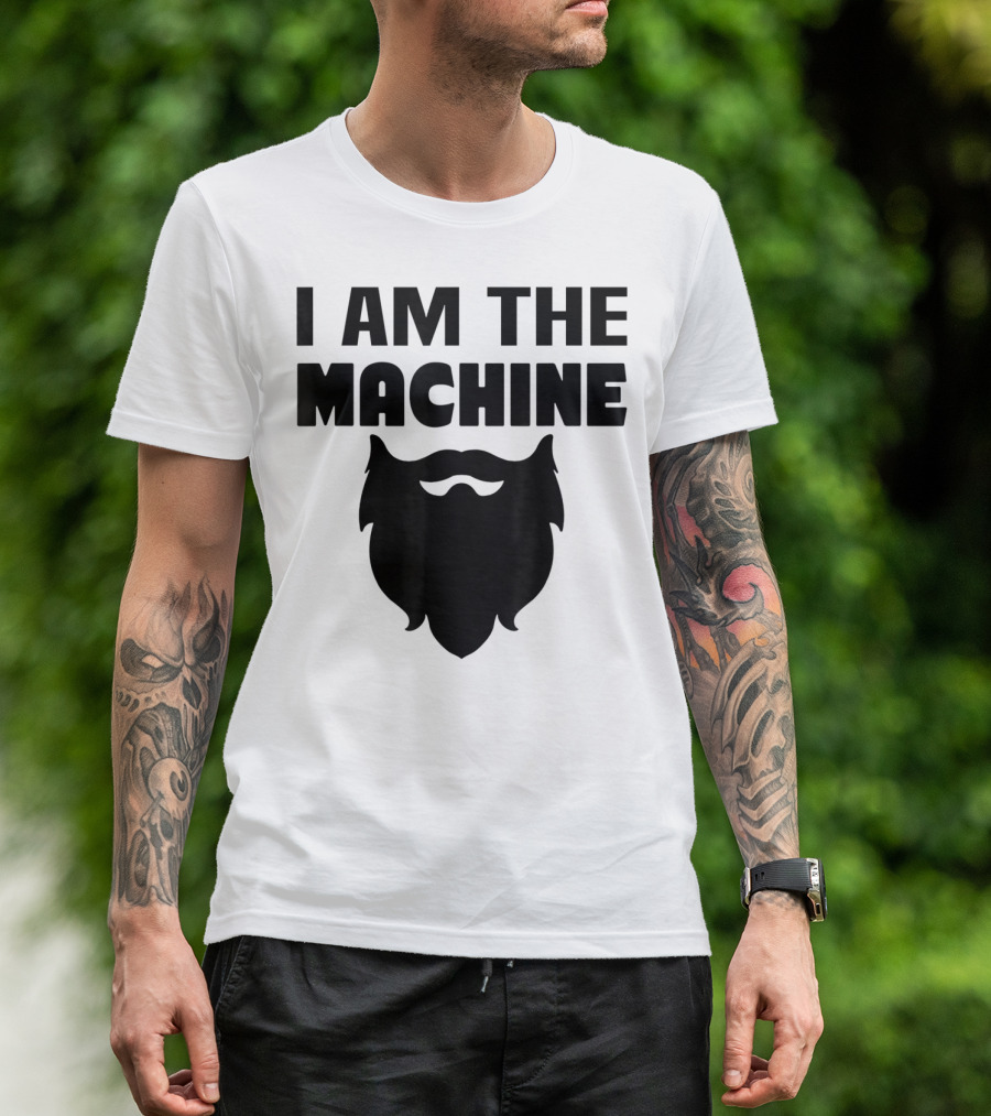 I AM THE MACHINE BEARD T-Shirt