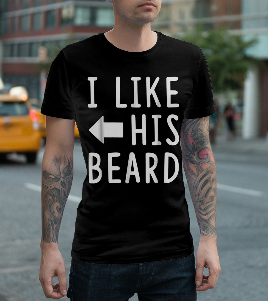 I Like His Beard Matching Compliments T-Shirt