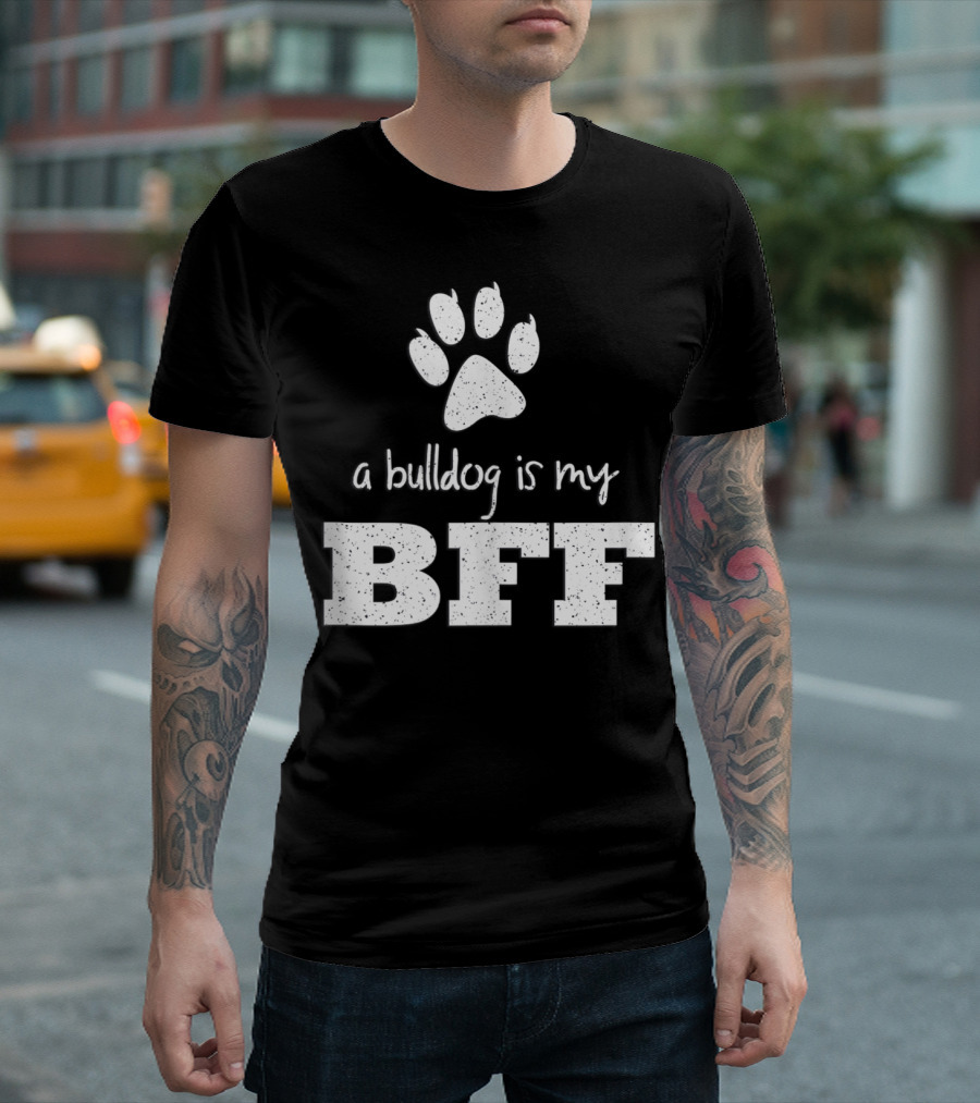A Bulldog Is My BFF Best Friend Forever Paw Prints T-Shirt