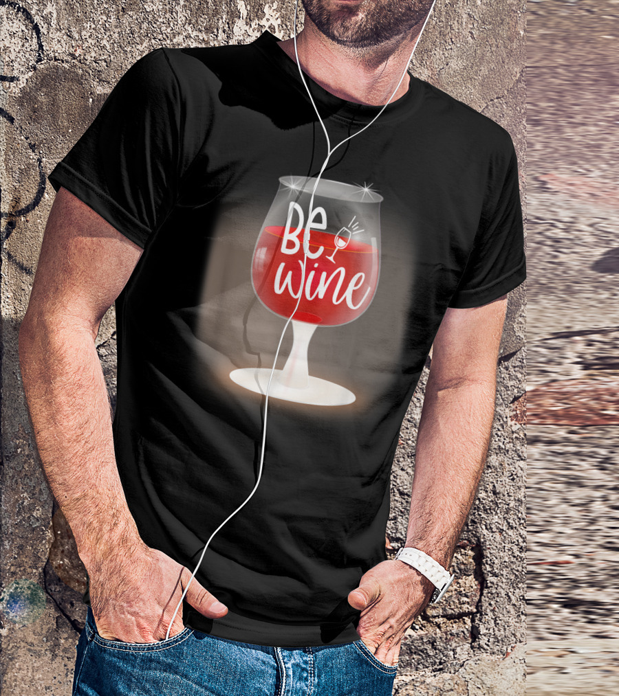 Be Wine Lover Glass With Red Wine T-Shirt