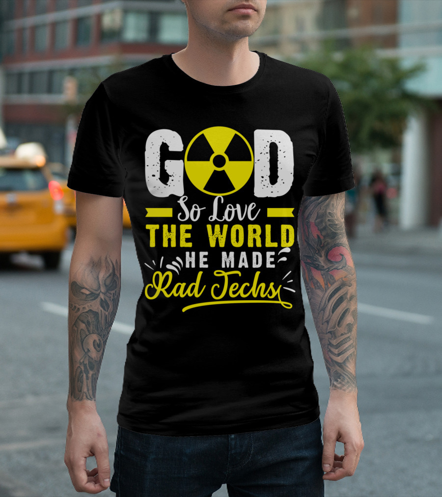 God So Love the World He Made Rad Techs T-Shirt