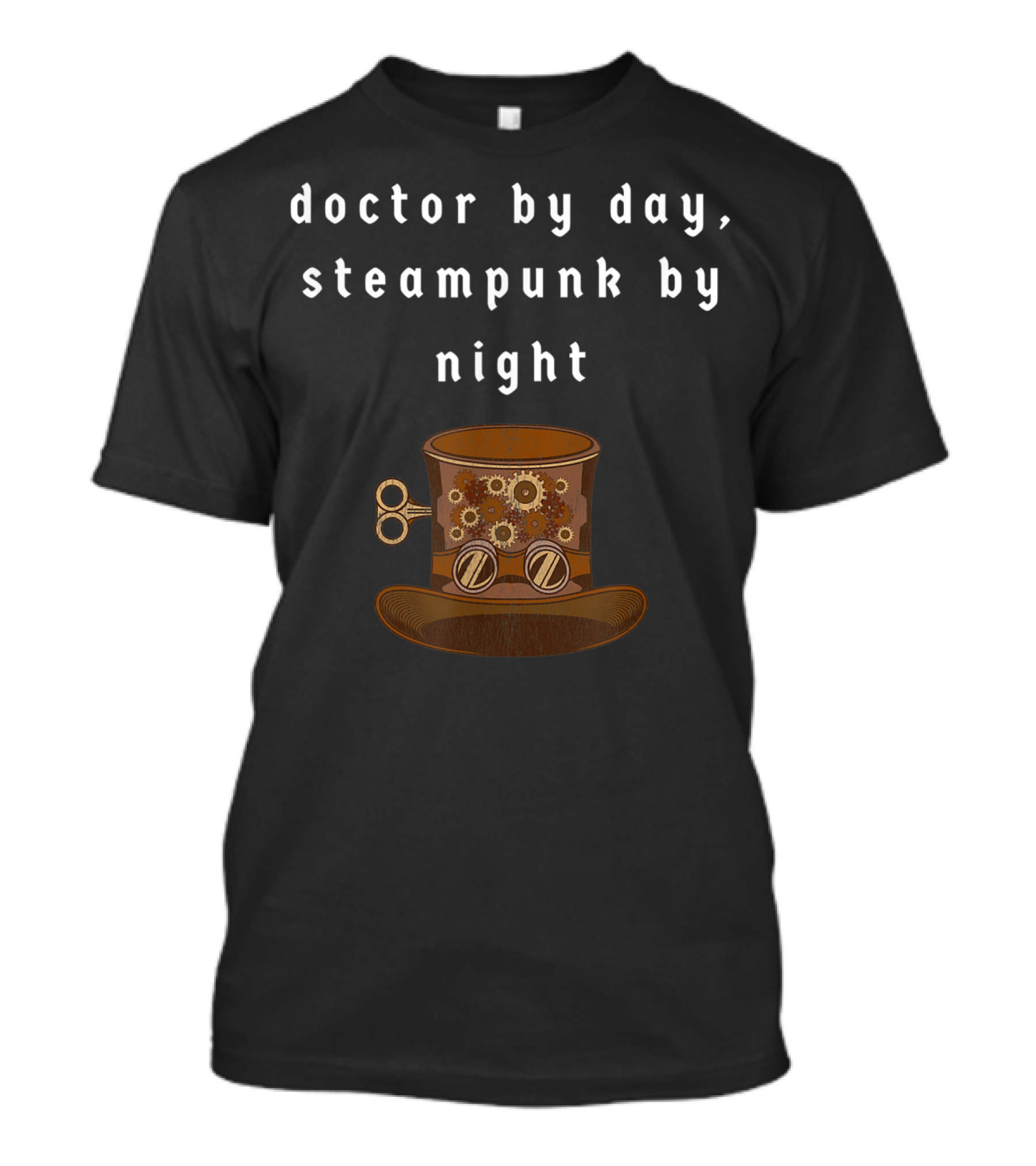 Doctor By Day Steampunk By Night Vintage Gears Top Hat T-Shirt