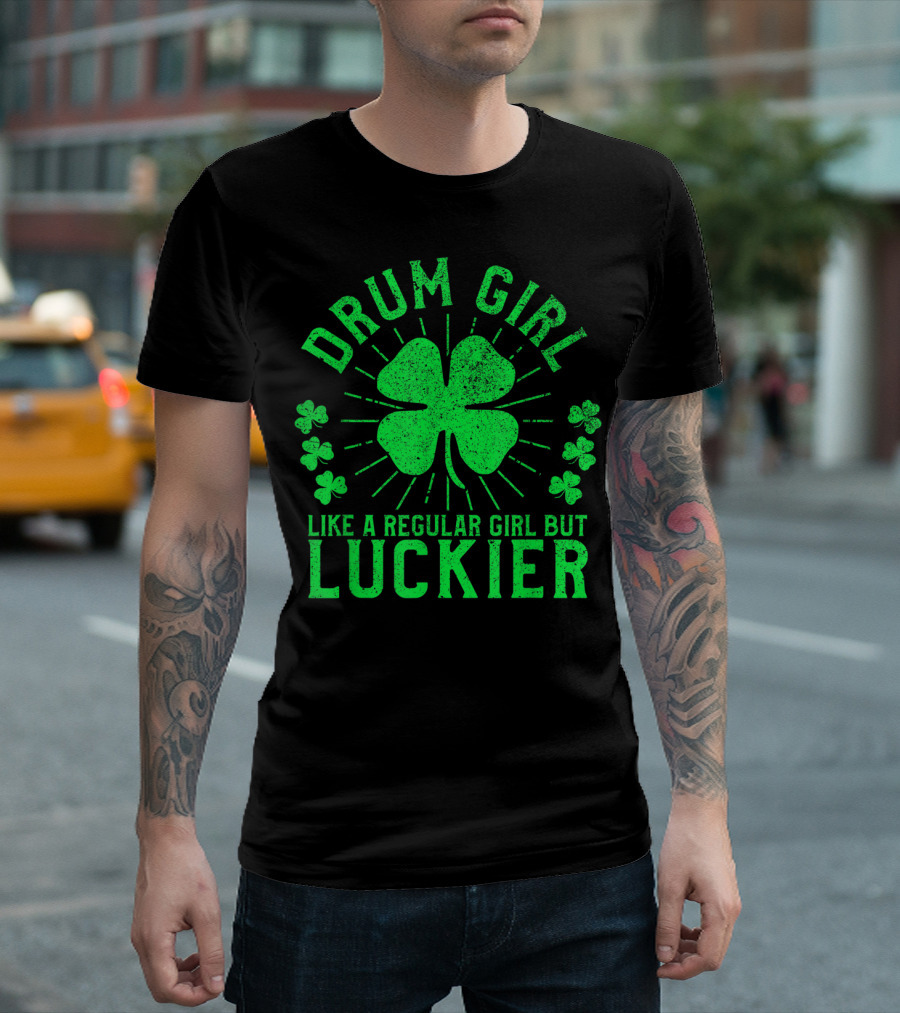 Drum Girl Like a Regular Girl But Luckier St Patrick's Day T-Shirt