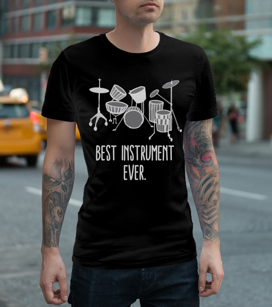 Best Instrument Ever Drum Set Best Percussion Instrument T-Shirt