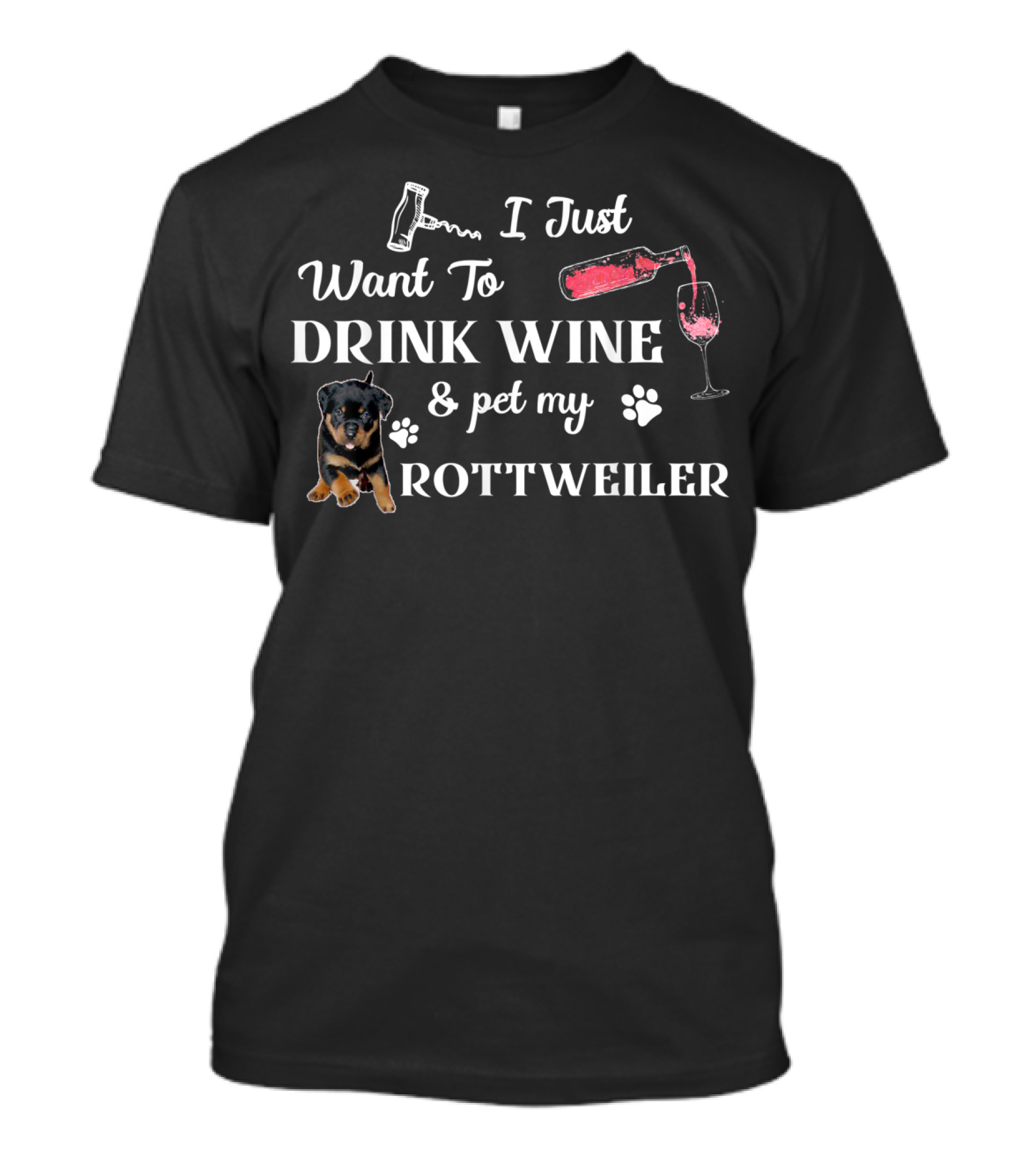 I Just Want To Drink Wine And Pet My Rottweiler T-Shirt