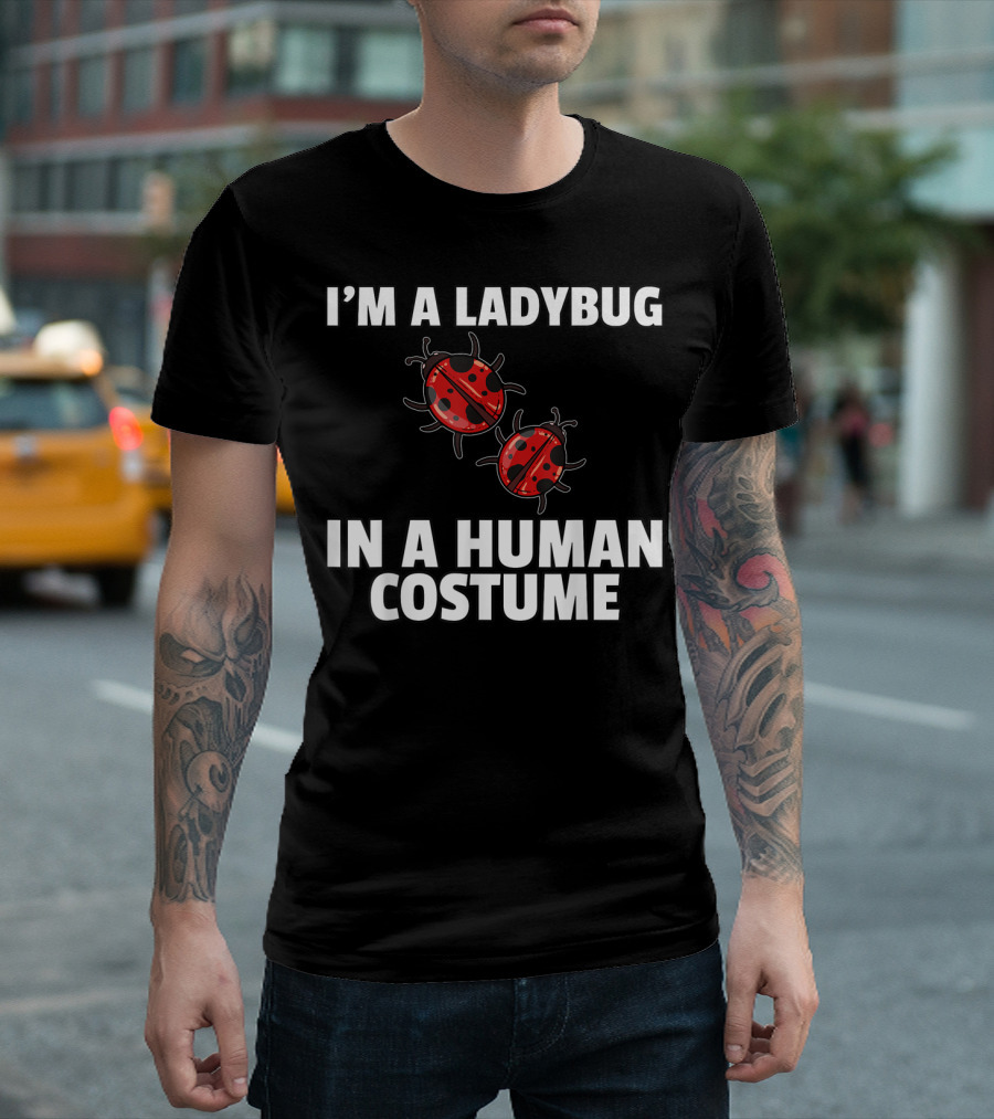 I'm a Ladybug in a Human Costume T-Shirt