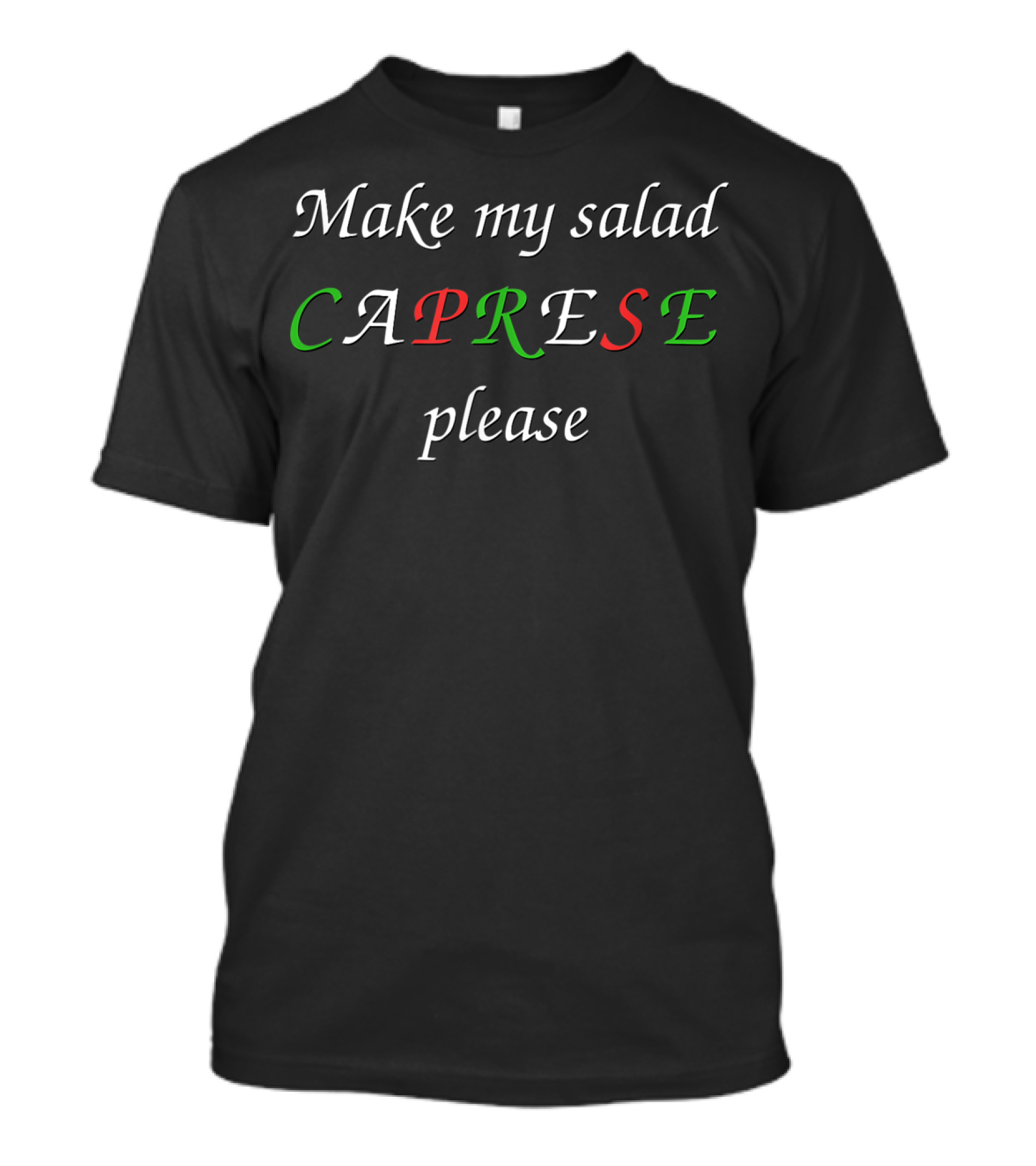 Make My Salad Caprese Please Italian Meal T-Shirt