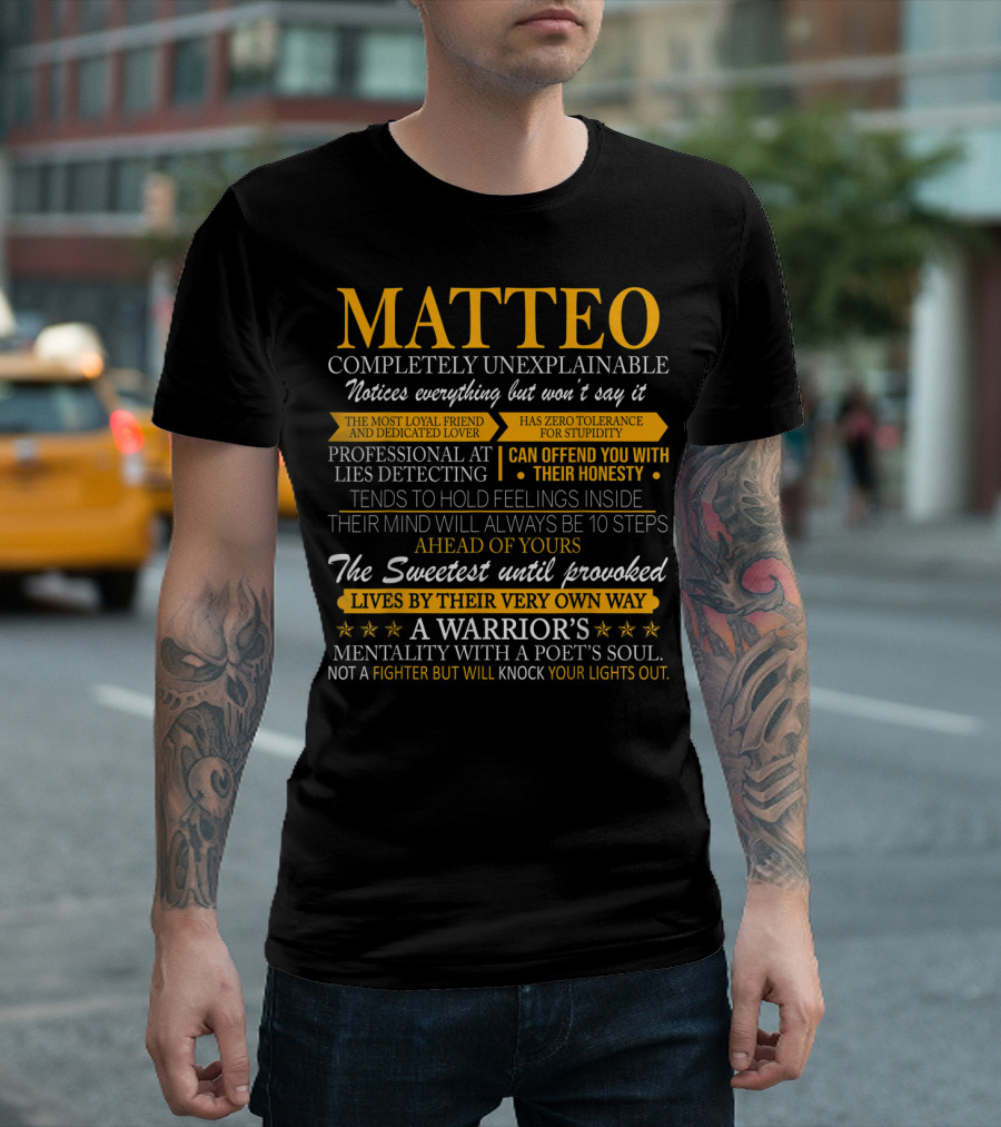 MATTEO Completely Unexplainable Notices Everything Will Always Be Ahead of Yours The Sweetest Until Provoked A Warrior's Mentality with a Poet's Soul 