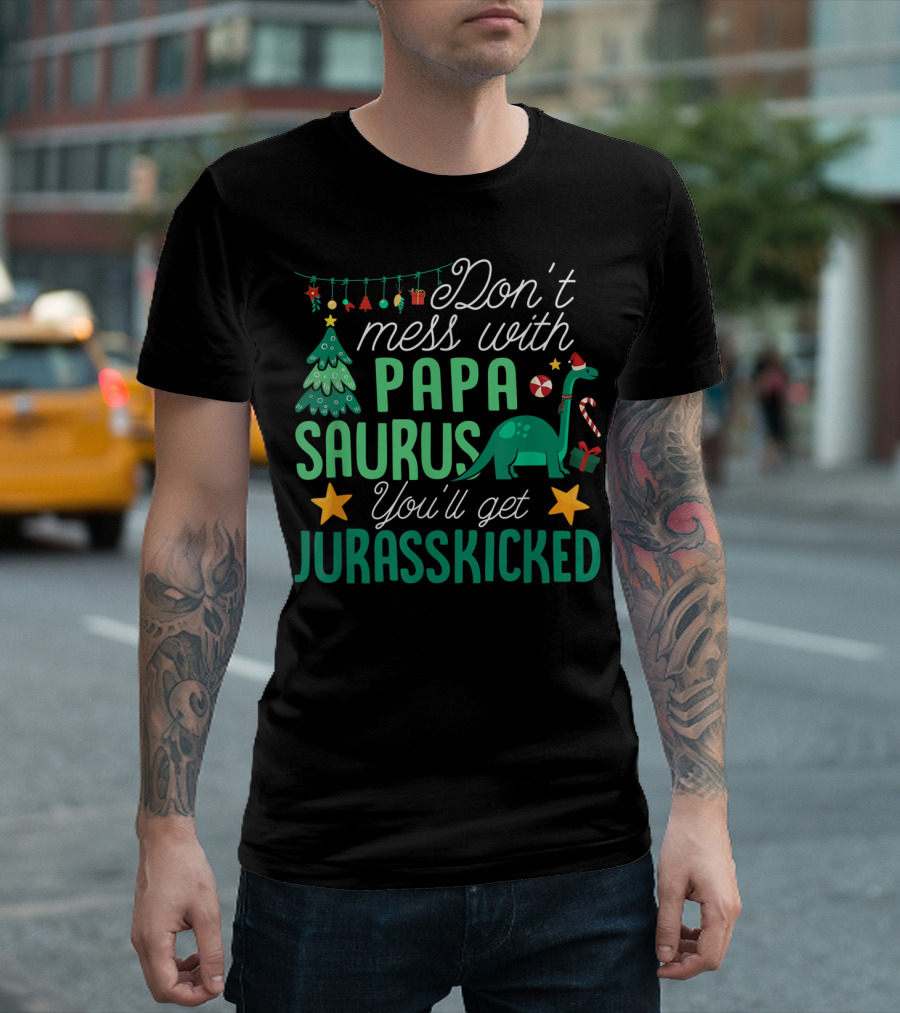 Don't Mess with Papa Saurus You'll Get Jurasskicked Dinosaur Christmas Elements T-Shirt