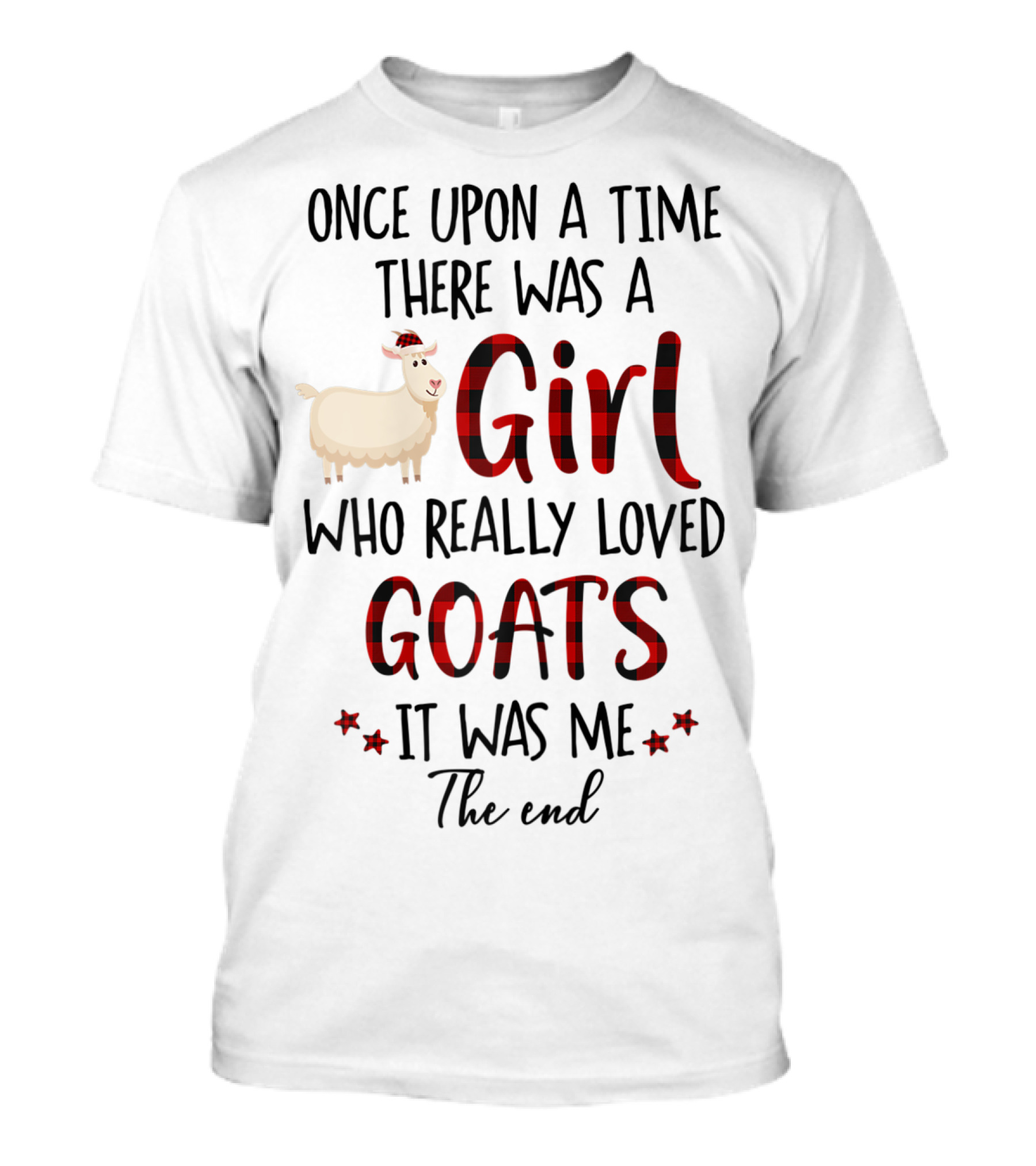 Once Upon A Time There Was A Girl Who Really Loved Goats It Was Me The End T-Shirt