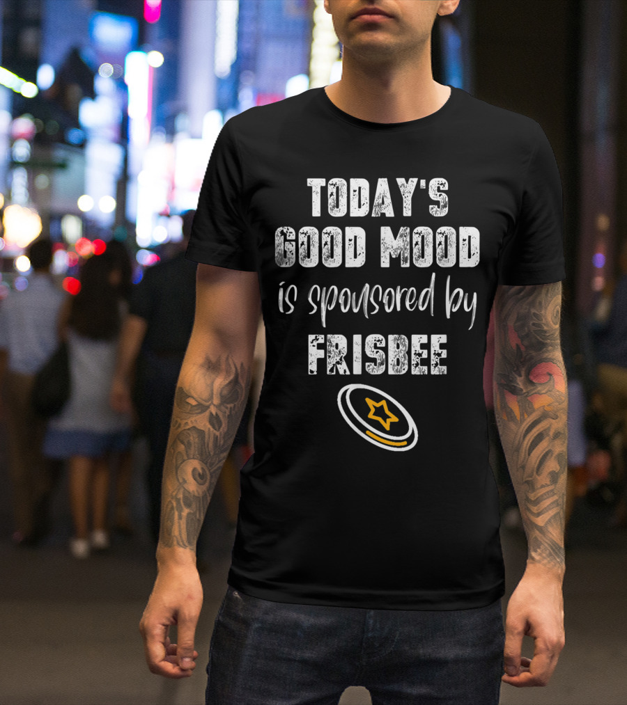 Today's Good Mood Is Sponsored By Frisbee With Star Disc T-Shirt