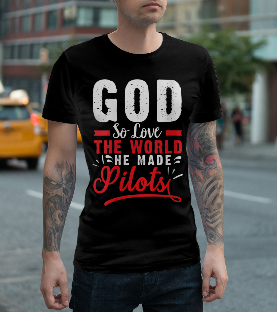 God So Love The World He Made Pilots T-Shirt
