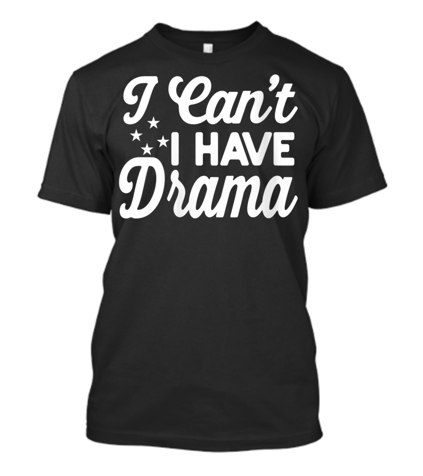 I Can't I Have Drama Rehearsal Theater With Stars T-Shirt