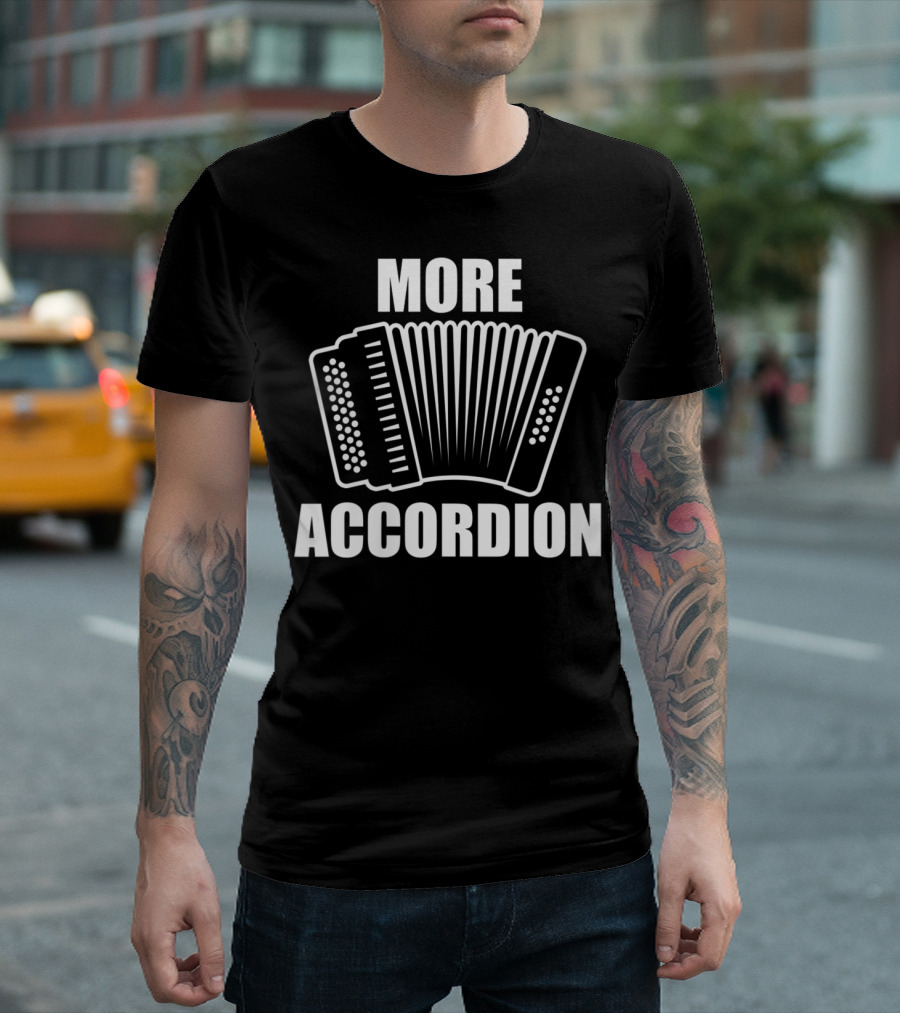 More Accordion Funny Accordion Player Enthusiast Comedy T-Shirt