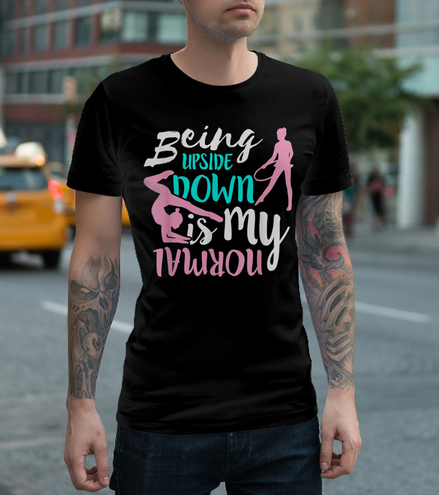 Being Upside Down Is My Normal Gymnastics Silhouette Rhythmic and Artistic Moves T-Shirt