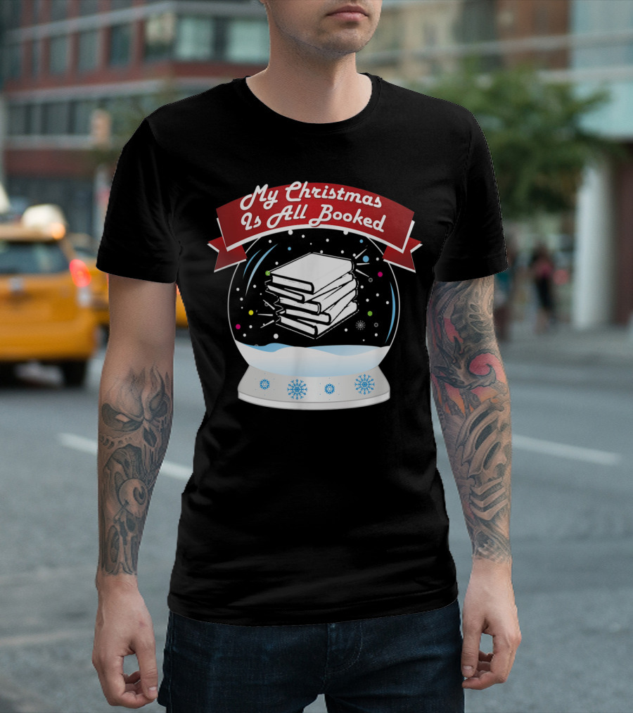 My Christmas Is All Booked Snow Globe Book Lover Holiday T-Shirt
