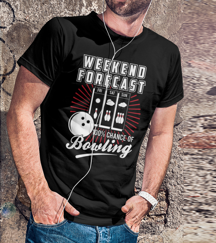 Weekend Forecast 100% Chance Of Bowling Fri Sat Sun T-Shirt