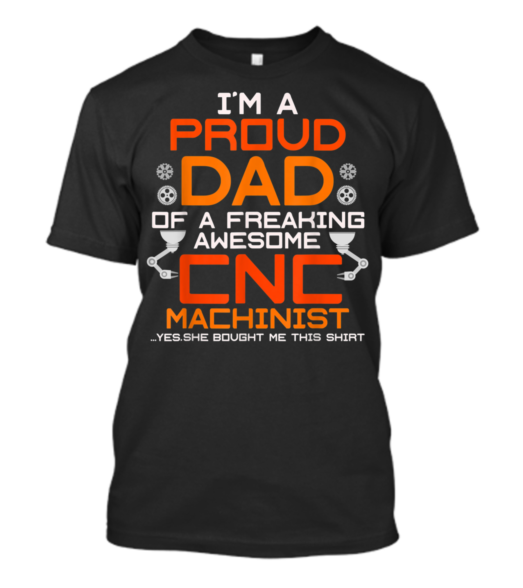 I'm A Proud Dad Of A Freaking Awesome CNC Machinist T-Shirt
