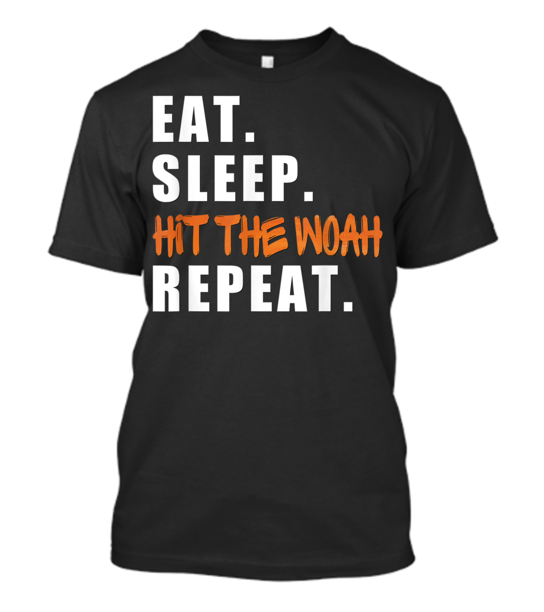 Eat Sleep Hit The Woah Repeat Trendy Dance Phrase T-Shirt