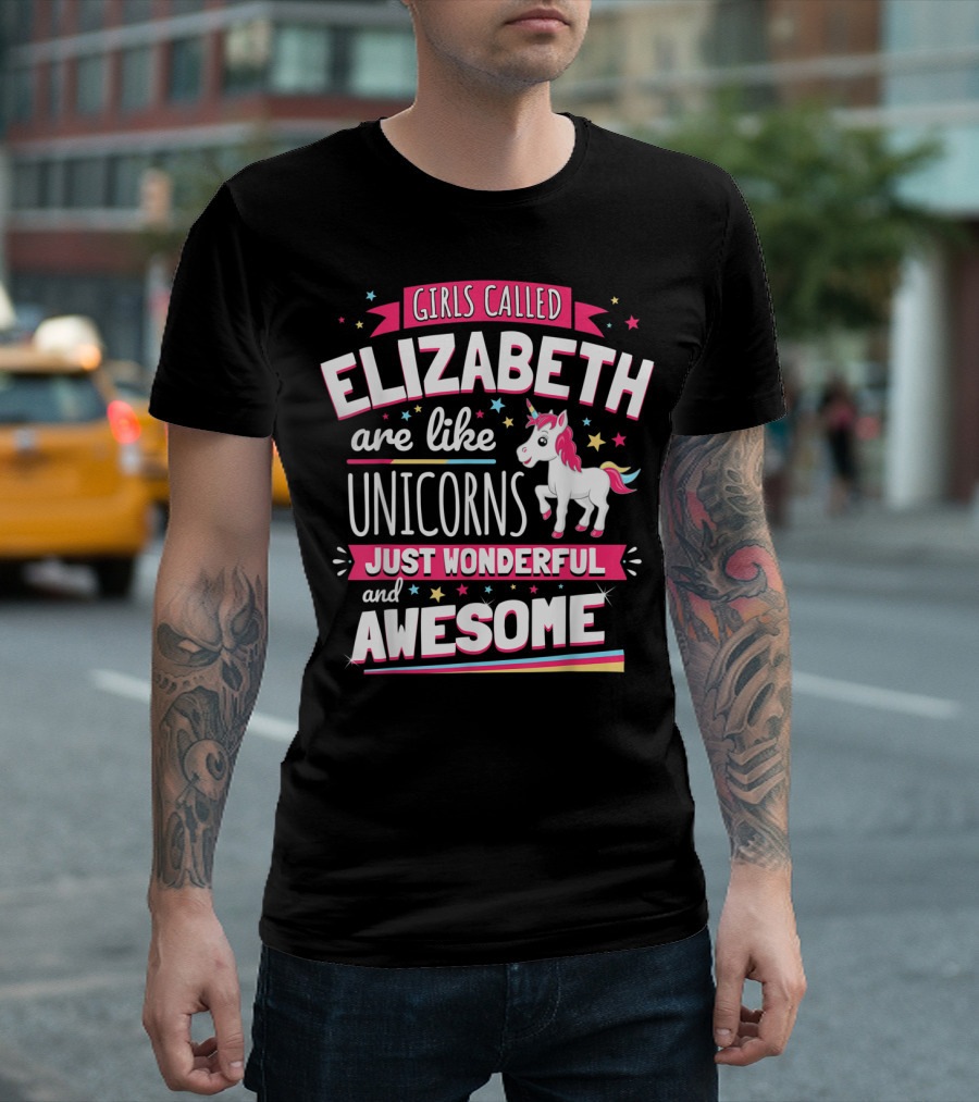 Girls Called Elizabeth Are Like Unicorns Just Wonderful and Awesome T-Shirt