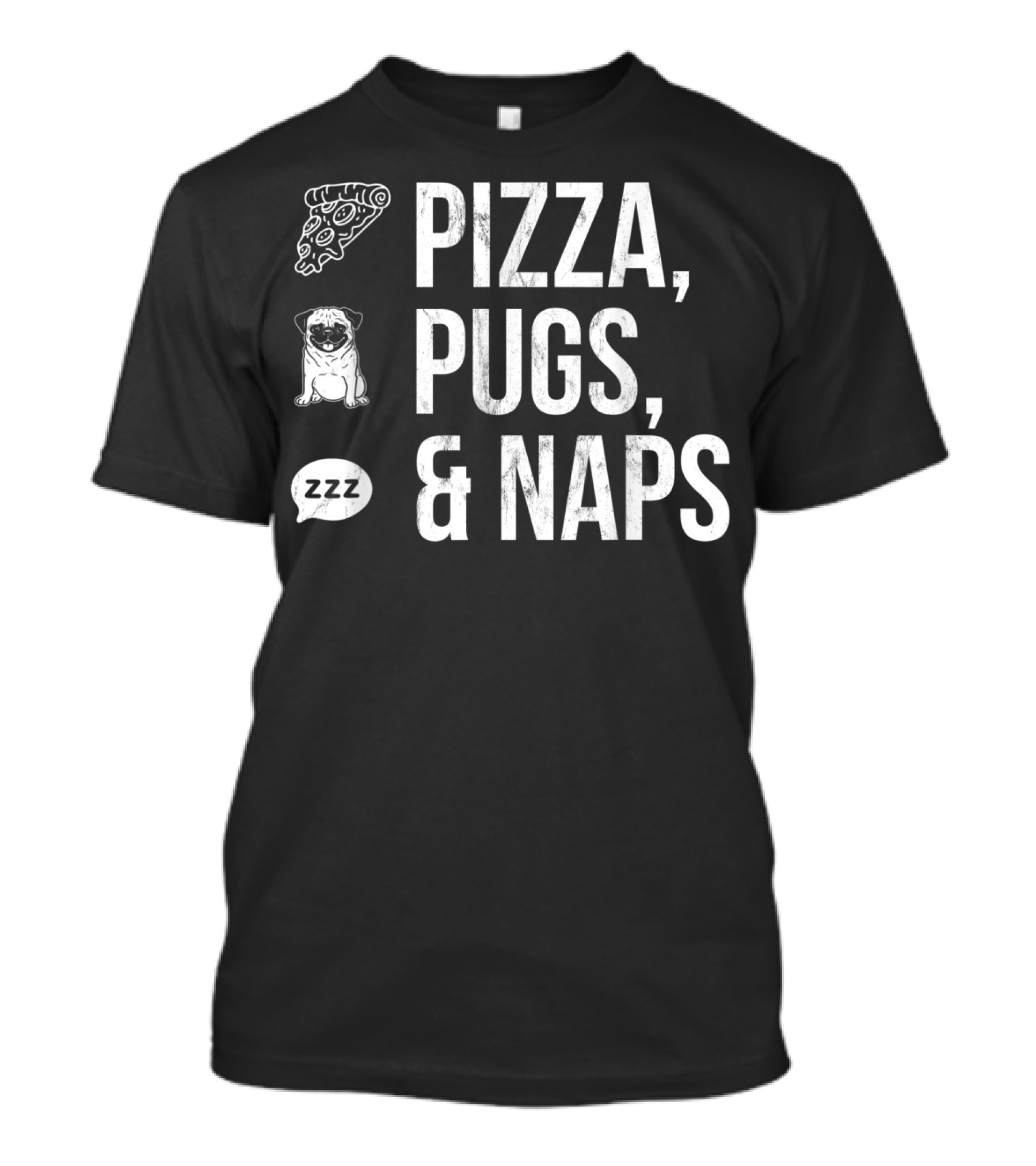 Pizza Pugs And Naps Fun Quote ZZZ Speech Bubble Iconic White Text T-Shirt