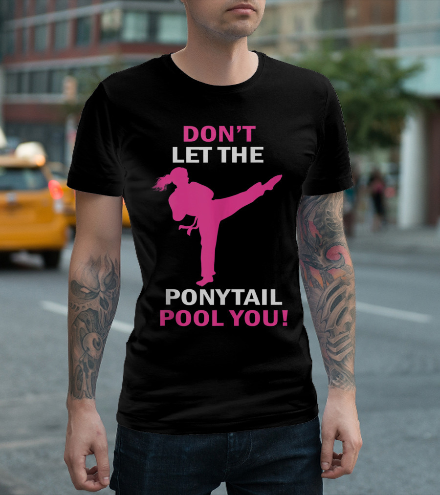 Don't Let The Ponytail Fool You Karate Girl T-Shirt