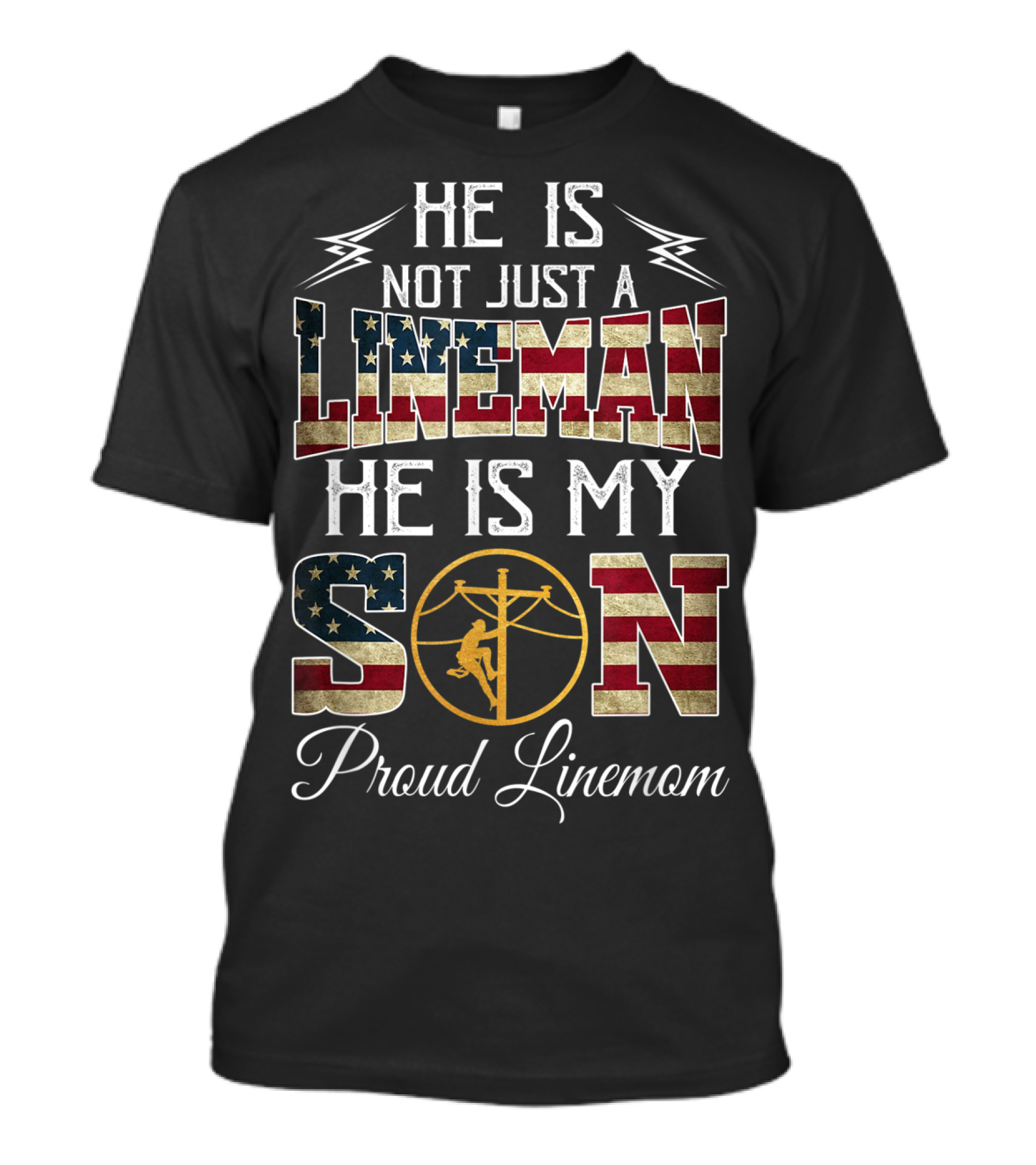 He Is Not Just A Lineman He Is My Son Proud Linemom American Flag T-Shirt
