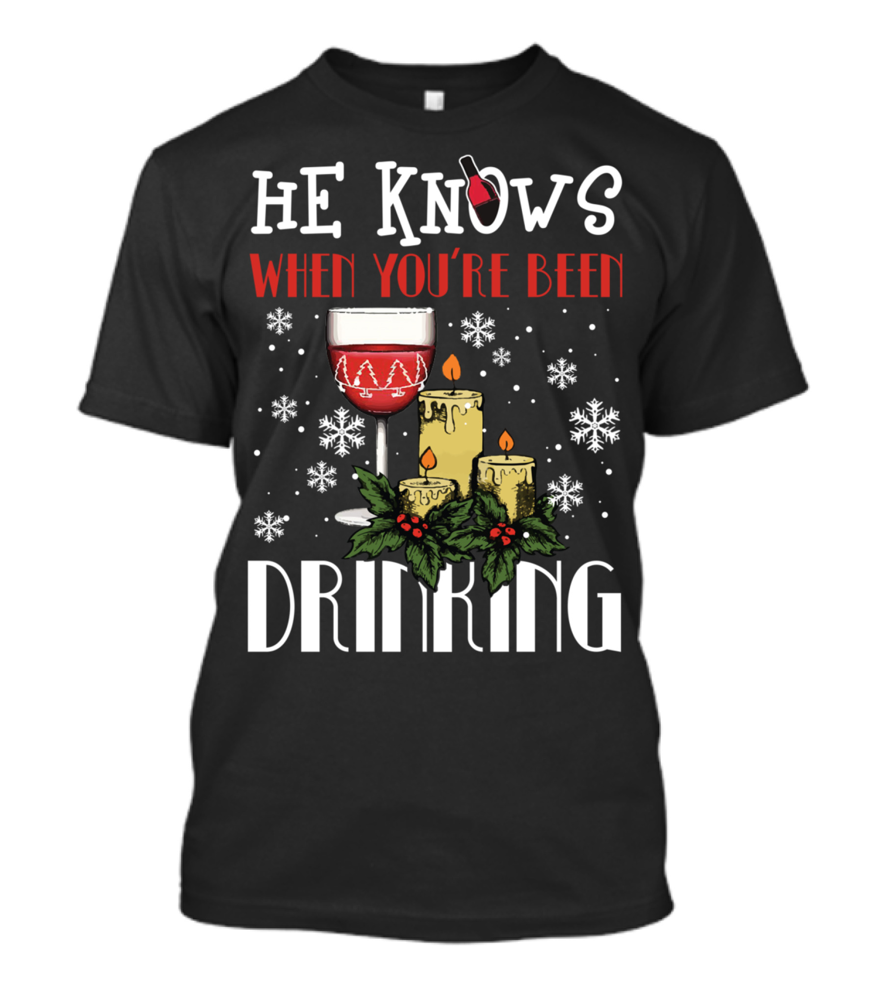 He Knows When You're Been Drinking Wine Glass Candles Snowflakes Holiday T-Shirt