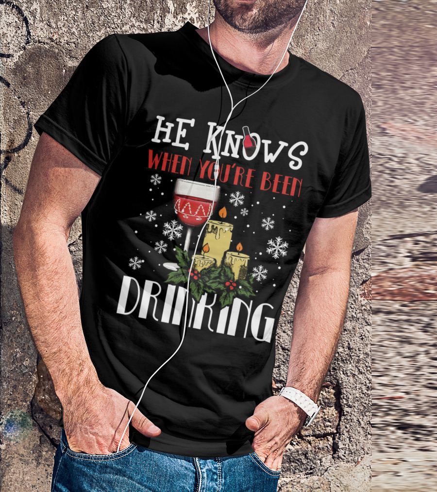 He Knows When You're Been Drinking Wine Glass Candles Snowflakes Holiday T-Shirt