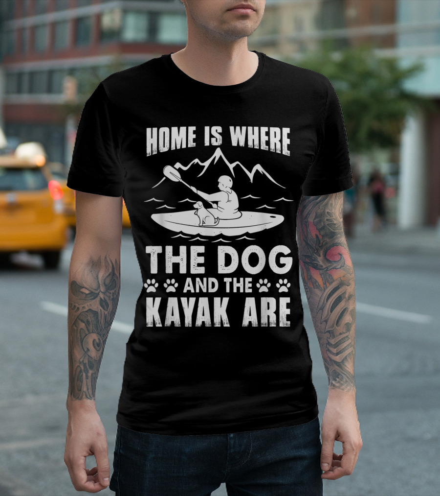 Home Is Where The Dog And The Kayak Are Mountains Paddling Adventure T-Shirt