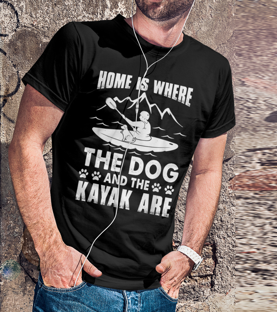 Home Is Where The Dog And The Kayak Are Mountains Paddling Adventure T-Shirt