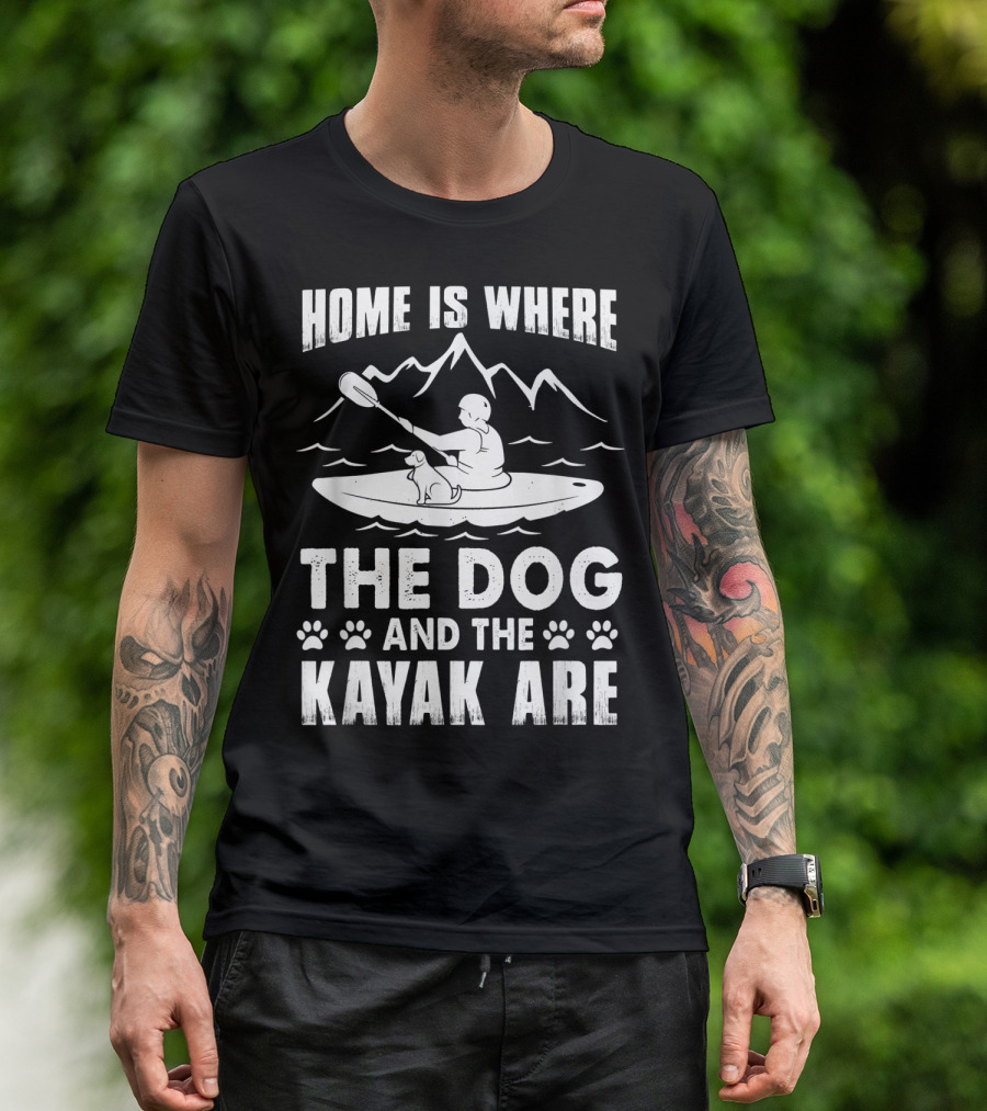Home Is Where The Dog And The Kayak Are Mountains Paddling Adventure T-Shirt