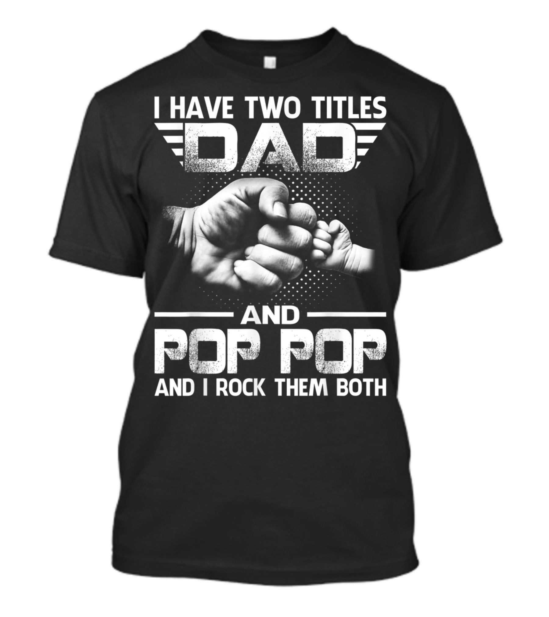 I Have Two Titles Dad And Pop Pop And I Rock Them Both Fist Bump T-Shirt